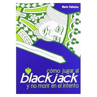 CÓMO JUGAR AL BLACKJACK Y NO MORIR EN EL INTENTO